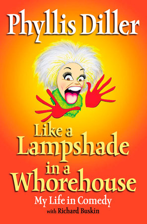 Like a Lampshade in a Whorehouse by Phyllis Diller