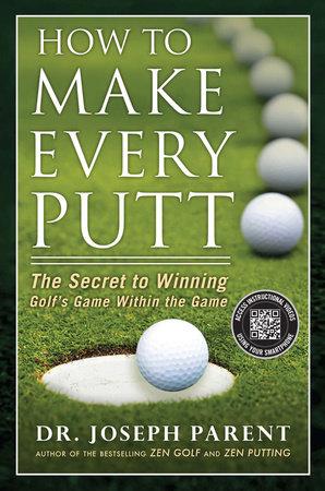 How to Make Every Putt by Joseph Parent