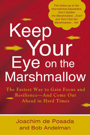 Keep Your Eye on the Marshmallow by Joachim de Posada and Bob Andelman