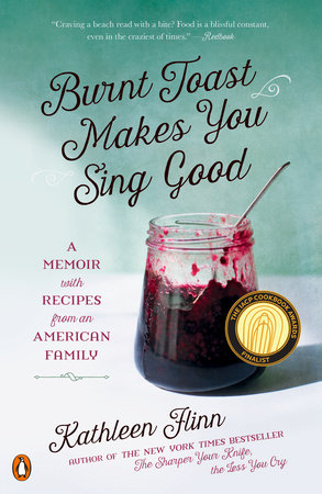 Burnt Toast Makes You Sing Good by Kathleen Flinn