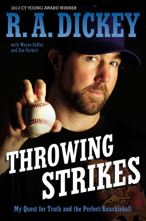 Throwing Strikes by R.A. Dickey, Sue Corbett and Wayne Coffey