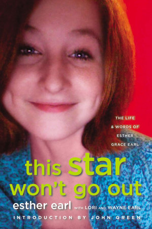 This Star Won't Go Out by Esther Earl, Lori Earl and Wayne Earl
