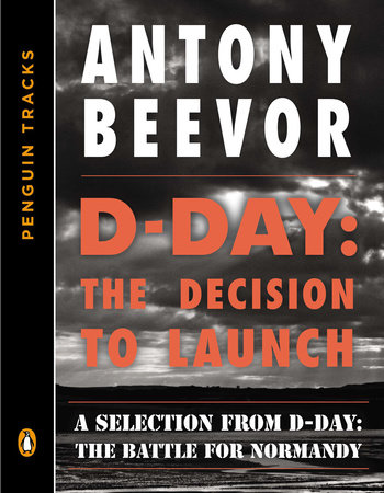 D-Day: The Decision to Launch by Antony Beevor