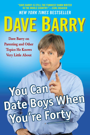 You Can Date Boys When You're Forty by Dave Barry