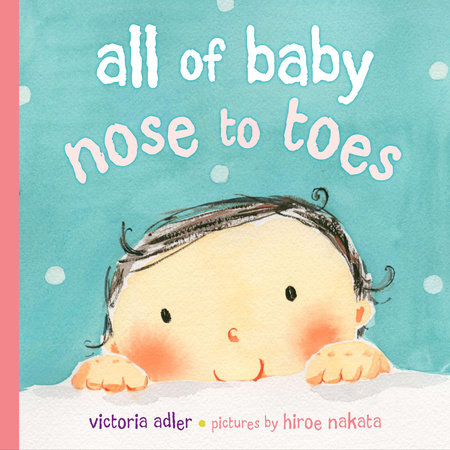 All of Baby, Nose to Toes by Victoria Adler