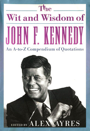 The Wit and Wisdom of John F. Kennedy by 