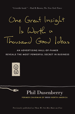 One Great Insight Is Worth a Thousand Good Ideas by Phil Dusenberry