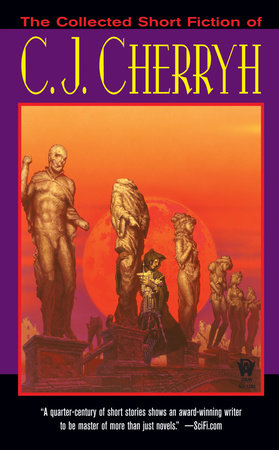 The Collected Short Fiction of C.J. Cherryh by C. J. Cherryh