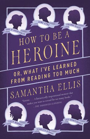 How to Be a Heroine by Samantha Ellis