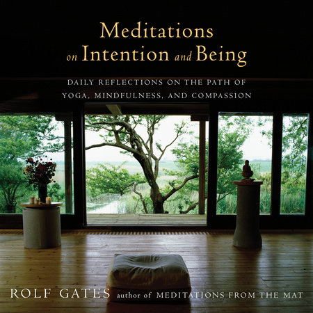 Meditations on Intention and Being by Rolf Gates