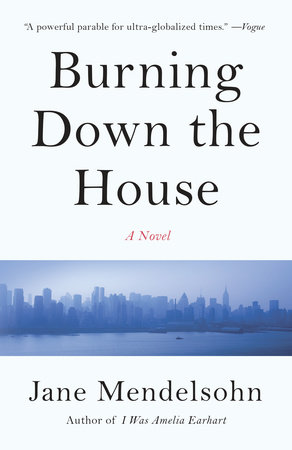 Burning Down the House by Jane Mendelsohn