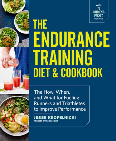 The Endurance Training Diet & Cookbook by Jesse Kropelnicki