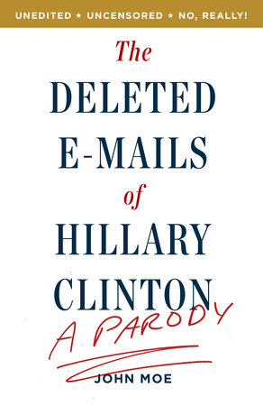 The Deleted E-Mails of Hillary Clinton by John Moe