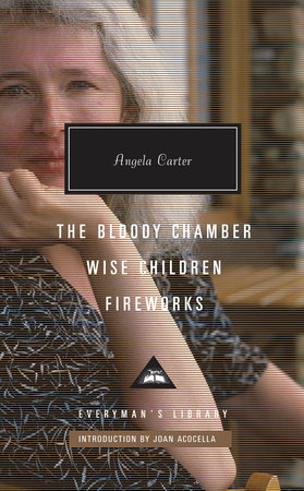 The Bloody Chamber, Wise Children, Fireworks by Angela Carter