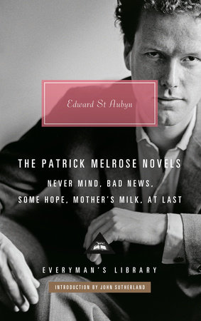 The Patrick Melrose Novels by Edward St. Aubyn