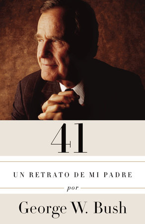 41: Un retrato de mi padre / A Portrait of My Father by George W. Bush