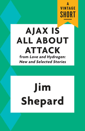 Ajax Is All About Attack by Jim Shepard