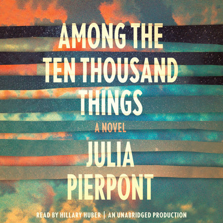 Among the Ten Thousand Things by Julia Pierpont