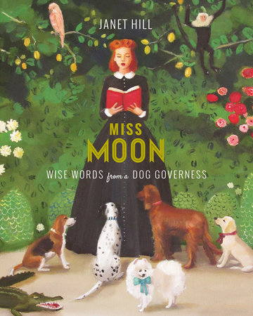 Miss Moon: Wise Words from a Dog Governess by Janet Hill