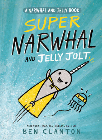 Super Narwhal and Jelly Jolt (A Narwhal and Jelly Book #2)