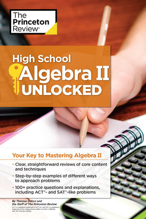 High School Algebra II Unlocked by The Princeton Review and Theresa Duhon