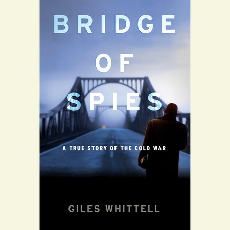 Bridge of Spies by Giles Whittell
