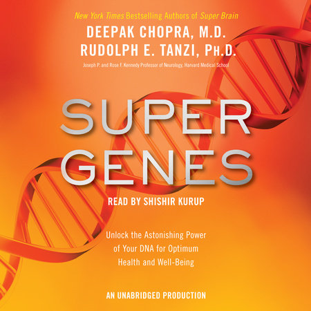 Super Genes by Deepak Chopra, M.D. and Rudolph E. Tanzi, Ph.D.