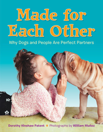 Made for Each Other: Why Dogs and People Are Perfect Partners by Dorothy Hinshaw Patent