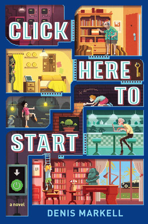 Click Here to Start (A Novel) by Denis Markell
