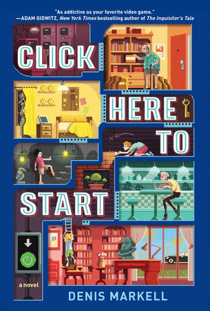 Click Here to Start (A Novel) by Denis Markell