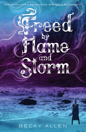 Freed by Flame and Storm by Becky Allen