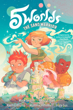 5 Worlds Book 1: The Sand Warrior by Mark Siegel and Alexis Siegel; illustrated by Xanthe Bouma, Matt Rockefeller, and Boya Sun