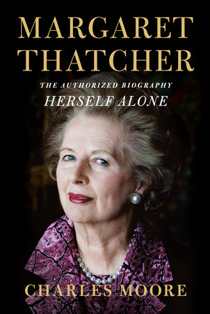 Margaret Thatcher: Herself Alone by Charles Moore