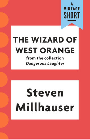 The Wizard of West Orange by Steven Millhauser