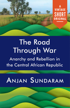 The Road Through War by Anjan Sundaram