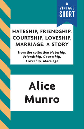 Hateship, Friendship, Courtship, Loveship, Marriage: A Story by Alice Munro