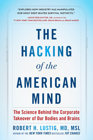 The Hacking of the American Mind by Robert H. Lustig