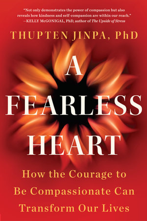 A Fearless Heart by Thupten Jinpa, Phd