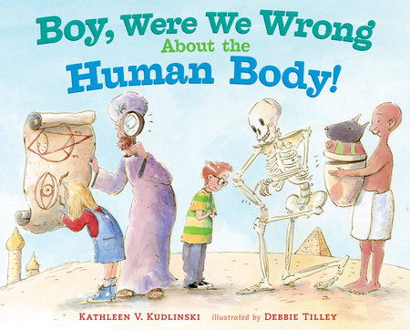 Boy, Were We Wrong About the Human Body! by Kathleen V. Kudlinski