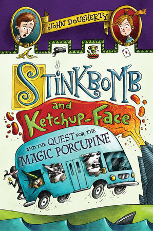 Stinkbomb and Ketchup-Face and the Quest for the Magic Porcupine by John Dougherty; illustrated by Sam Ricks