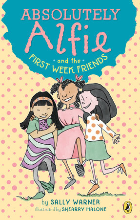 Absolutely Alfie and the First Week Friends by Sally Warner