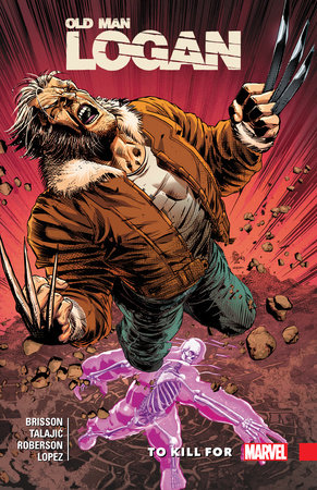 WOLVERINE: OLD MAN LOGAN VOL. 8 - TO KILL FOR by Ed Brisson