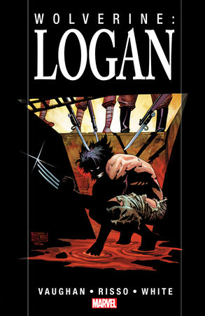 WOLVERINE: LOGAN [NEW PRINTING] by Brian K. Vaughan