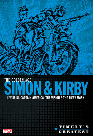TIMELY'S GREATEST: THE GOLDEN AGE SIMON & KIRBY OMNIBUS by Joe Simon and Jack Kirby
