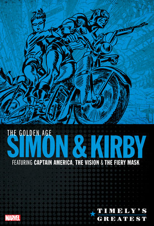 Timely's Greatest: The Golden Age Simon & Kirby Omnibus by Joe Simon and Jack Kirby