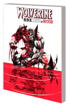 WOLVERINE: BLACK, WHITE & BLOOD by Gerry Duggan and Marvel Various