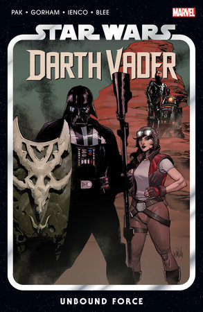 STAR WARS: DARTH VADER BY GREG PAK VOL. 7 - UNBOUND FORCE by Greg Pak and Kieron Gillen