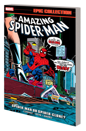 AMAZING SPIDER-MAN EPIC COLLECTION: SPIDER-MAN OR SPIDER-CLONE? by Gerry Conway and Marvel Various