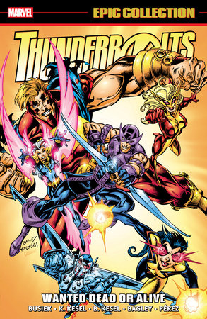 THUNDERBOLTS EPIC COLLECTION: WANTED DEAD OR ALIVE by Kurt Busiek and Marvel Various