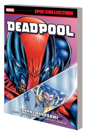 DEADPOOL EPIC COLLECTION: JOHNNY HANDSOME by Christopher Priest and Marvel Various